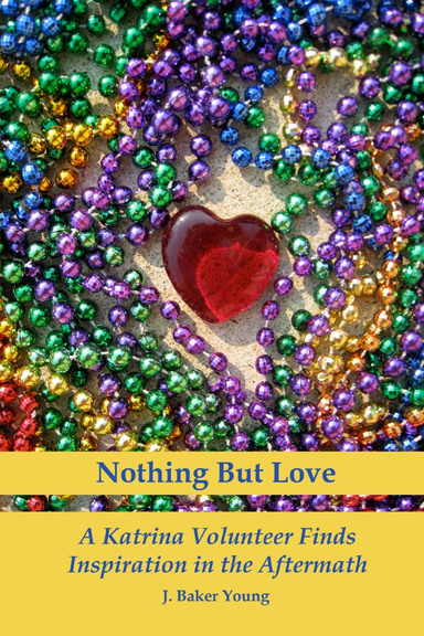 Nothing But Love:  A Katrina Volunteer Finds Inspiration in the Aftermath (2nd Edition)