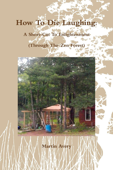 How To Die Laughing: A Short-Cut To Enlightenment (Through The Zen Forest)