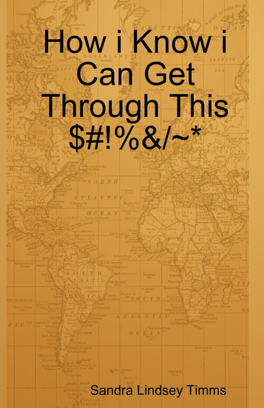 How i Know i Can Get Through This $#!%&/~*