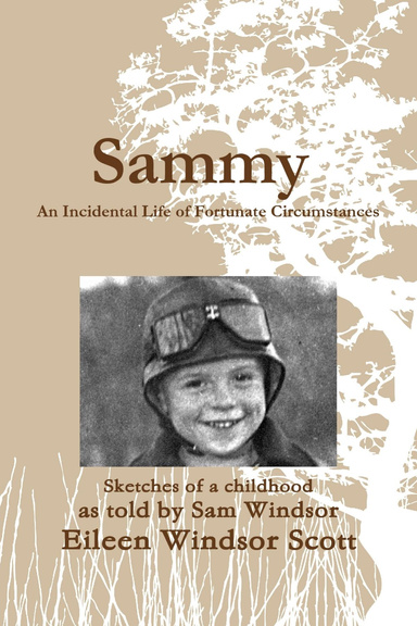 Sammy An Incidental Life of Fortunate Circumstances