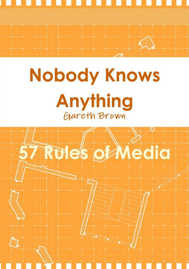 Nobody Knows Anything 57 Rules of Media