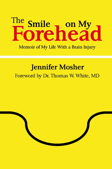 The Smile on My Forehead: Memoir of My Life With a Brain Injury
