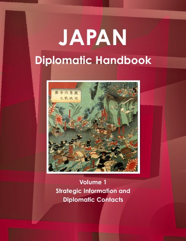 Japan Diplomatic Handbook Volume 1 Strategic Information and Diplomatic Contacts