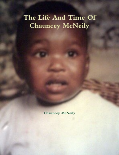 The Life And Time Of Chauncey McNeily