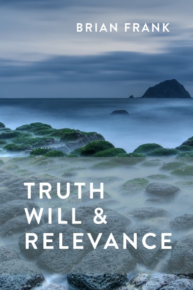 Truth, Will & Relevance