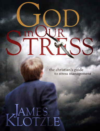 God In Our Stress: The Christian's Guide to Stress Management