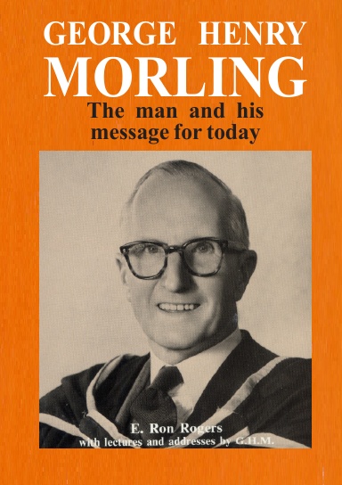 George Henry Morling The man and his message for today