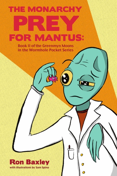 The Monarchy Prey for Mantus: Book II of the Greenmyn Moons in the Wormhole Pocket Series