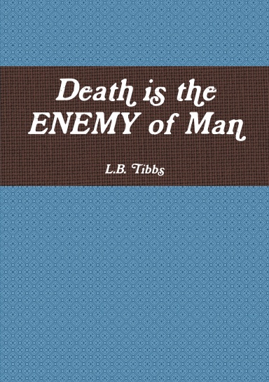 Death is the ENEMY of Man