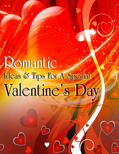 Romantic Ideas & Tips For A Special Valentines Day