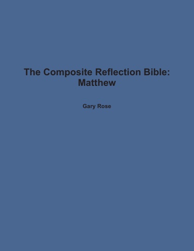 The Composite Reflection Bible: Matthew