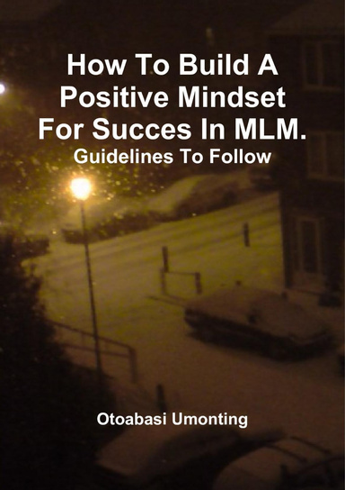 How to Build a Positive Mindset for Success In MLM.: Guidelines to Follow.
