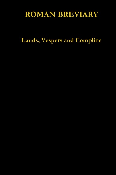 Lauds, Vespers and Compline of the Roman Breviary: Volume I