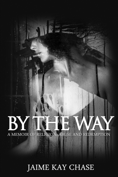 By The Way   A Memoir of Religion, Abuse and Redemption