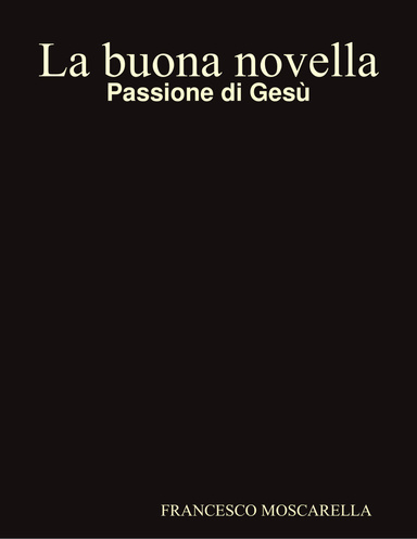 La buona novella - Passione di Gesù