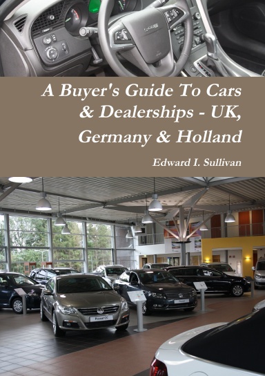 A Buyer's Guide To Cars & Dealerships - UK, Germany & Holland - Paperback Version