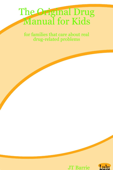 The Original Drug Manual for Kids - for families that care about real drug-related problems