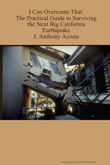 I Can Overcome That: The Practical Guide to Surviving the Next Big California Earthquake