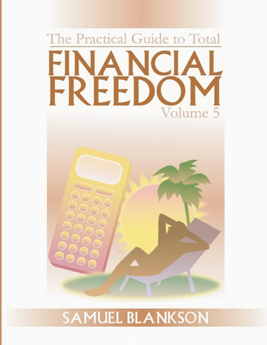 The practical guide to Total Financial Freedom: Volume 5