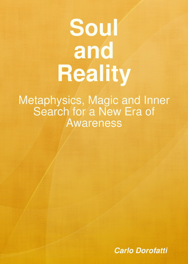 Soul & Reality - Metaphysics, Magic and Inner Search for a New Era of Awareness