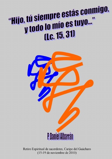 “Hijo, tú siempre estás conmigo, y todo lo mío es tuyo…” (Lc. 15, 31)