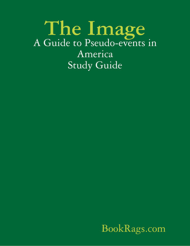 The Image: A Guide to Pseudo-events in America Study Guide