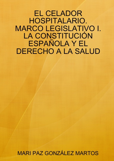 El Celador Hospitalario. Marco Legislativo I: La Constitución Española y el Derecho a la Salud