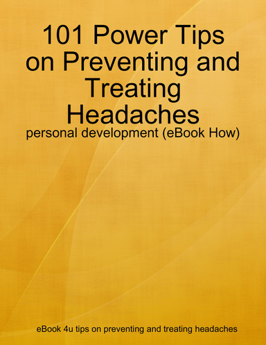 101 Power Tips on Preventing and Treating Headaches - personal development (eBook How)