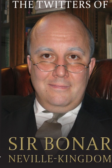 The Twitters of Sir Bonar Neville-Kingdom