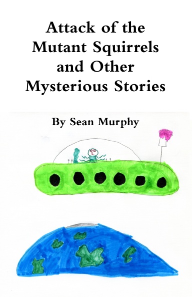 Attack of the Mutant Squirrels and Other Mysterious Stories