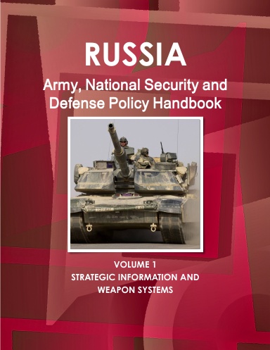 Russia Army, National Security and Defense Policy Handbook Volume 1 Strategic Information and Weapon Systems