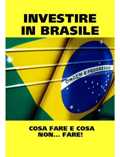 INVESTIRE IN BRASILE. COSA FARE E COSA. NON...  FARE!