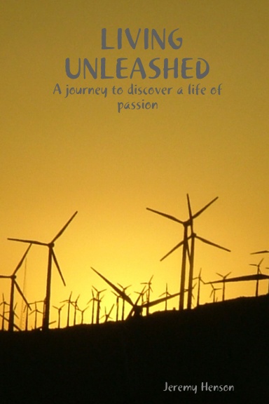 LIVING UNLEASHED:  A journey to discover a life of passion