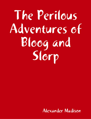 The Perilous Adventures of Bloog and Slorp