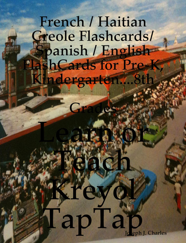 French / Haitian Creole / Spanish / English FlashCards for Pre-K, Kindergarten....8th Grades:  Learn or Teach Kreyol TapTap
