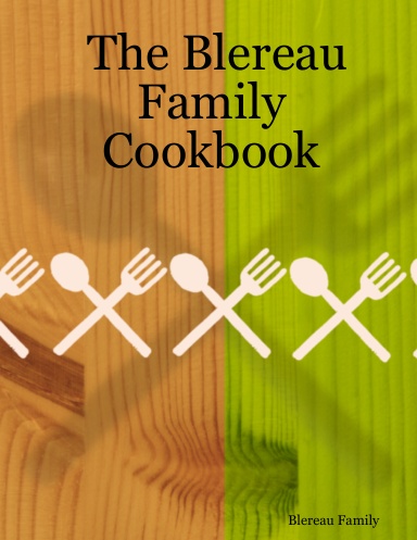 The Blereau Family Cookbook