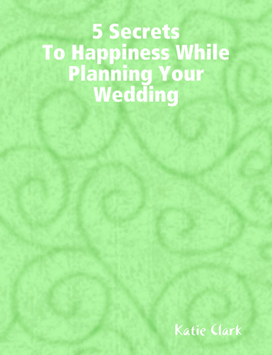5 Secrets to Happiness While Planning Your Wedding
