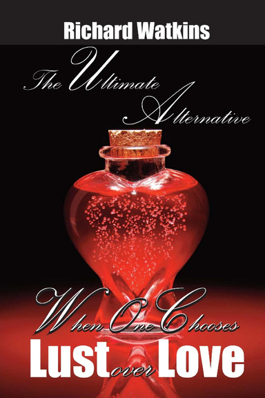 The Ultimate Alternative: When One Chooses Lust Over Love
