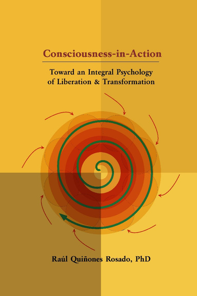 Consciousness-in-Action: Toward an Integral Psychology of Liberation & Transformation
