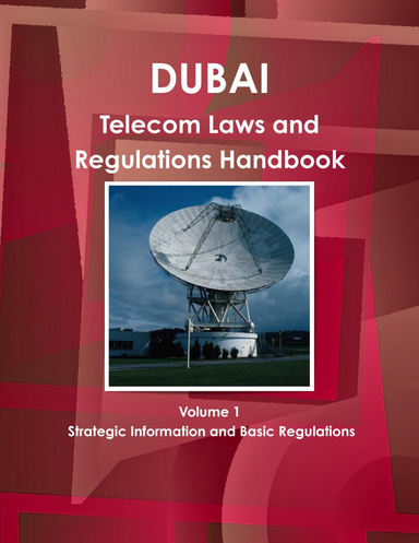 Dubai Telecom Laws and Regulations Handbook Volume 1 Strategic Information and Basic Regulations