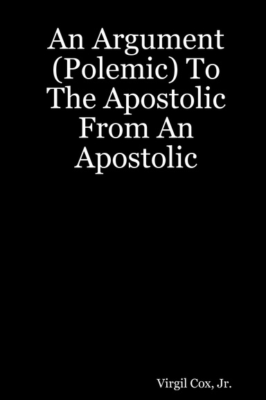 An Argument (Polemic) To The Apostolic From An Apostolic