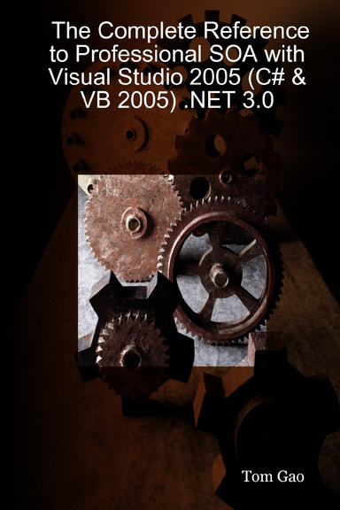 The Complete Reference to Professional SOA with Visual Studio 2005 (C# & VB 2005) .NET 3.0
