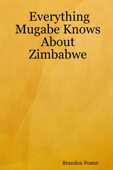 Everything Mugabe Knows About Zimbabwe