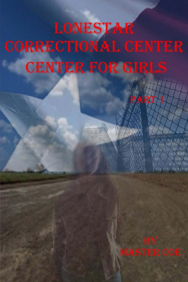 The Lone Star Detention Center For Girls, Part 1