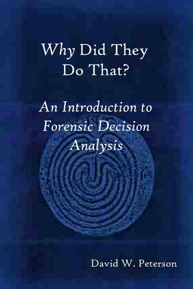 Why Did They Do That?   An Introduction to Forensic Decision Analysis