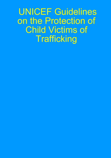 UNICEF Guidelines on the Protection of Child Victims of Trafficking