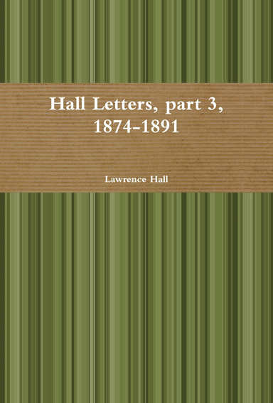 Hall Letters, part 3, 1874-1891