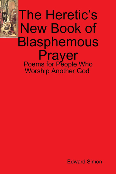 The Heretic’s New Book of Blasphemous Prayer