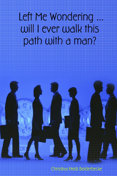 Left Me Wondering ...will I ever walk this path with a man?