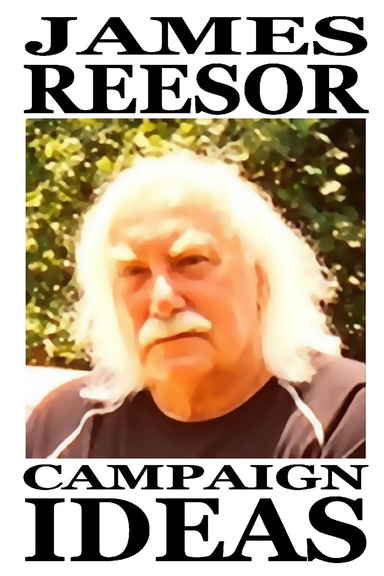 JAMES REESOR CAMPAIGN IDEAS